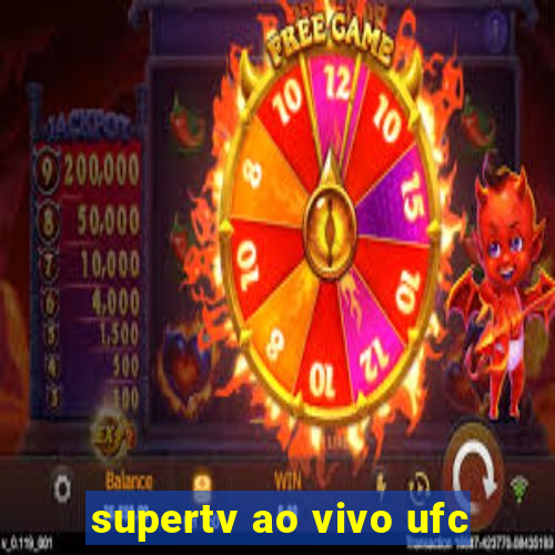 supertv ao vivo ufc